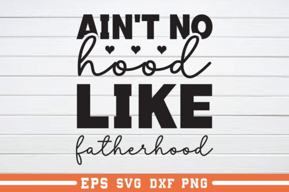 Ain't No Hood Like Fatherhood SVG