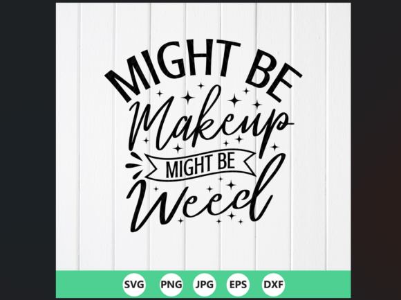 Funny Makeup Bag SVG Might Be Weed
