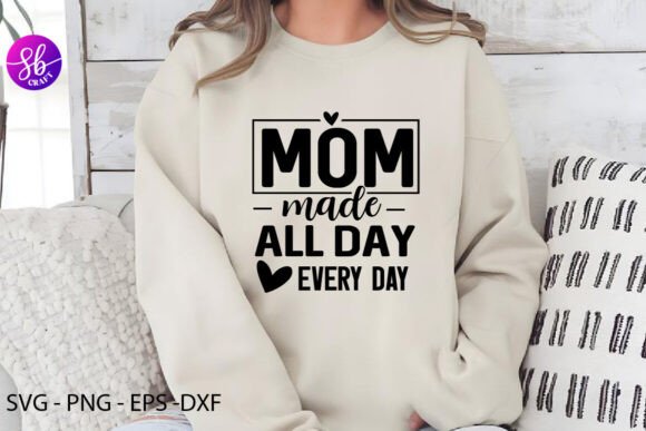 Mom Made All Day Every Day Mom Shirt Svg