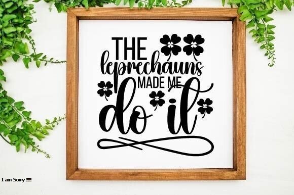 The Leprechauns Made Me Do It Svg